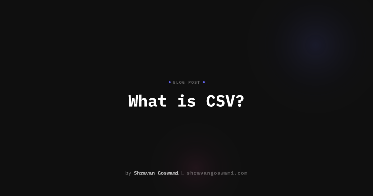 What is CSV? | Shravan Goswami